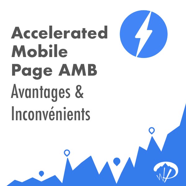 Accelerated Mobile Pages AMP Avantages & Inconvénients