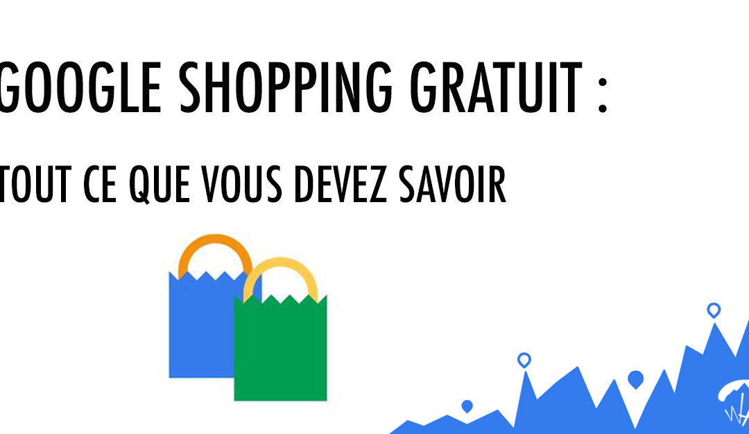 Google Shopping Gratuit : ce que vous devez absolument savoir