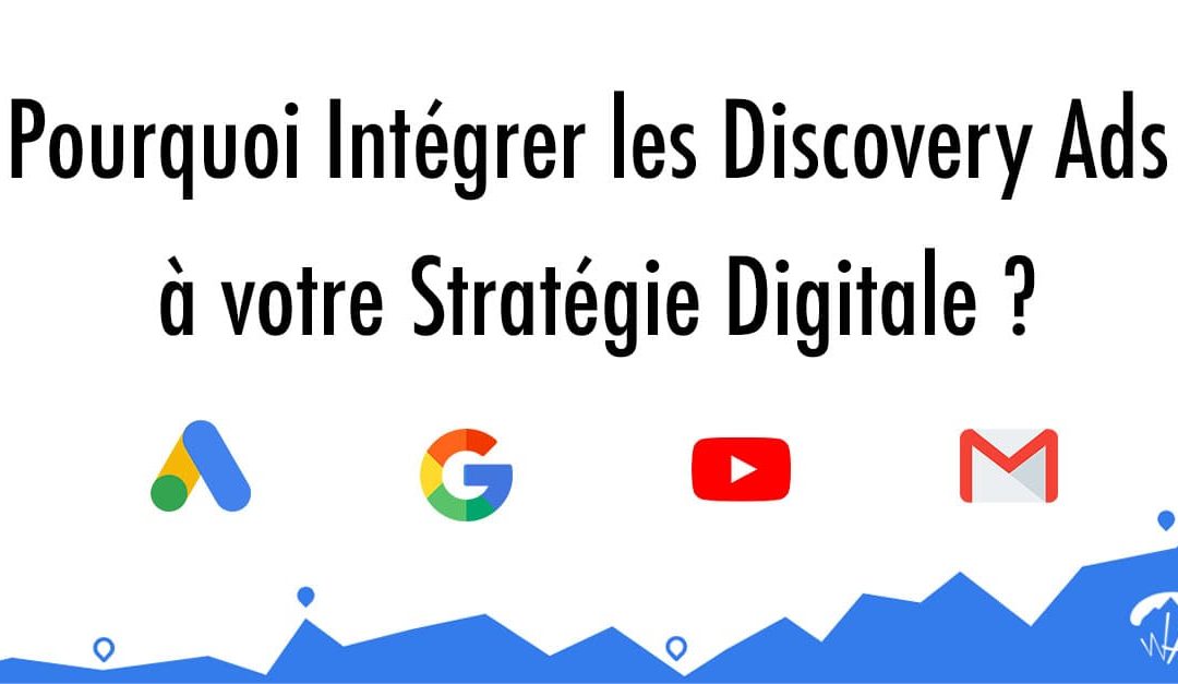 Pourquoi intégrer les Discovery Ads à votre stratégie digitale ?