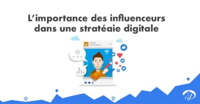 L’importance des influenceurs dans une stratégie digitale