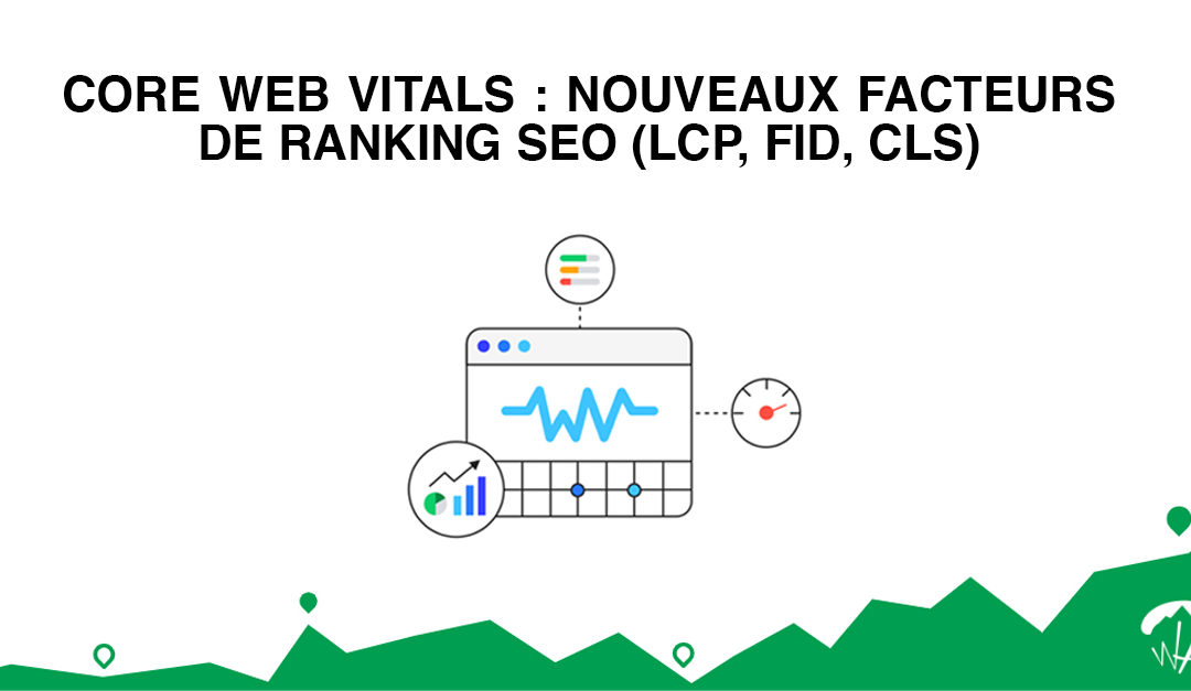 Core Web Vitals : Nouveaux facteurs de ranking SEO (LCP, FID, CLS)