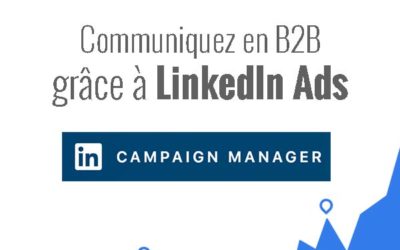 LinkedIn Ads : 5 étapes pour faire de la publicité auprès d’une cible BtoB