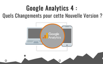 Google Analytics 4 (GA4) Quels changements pour cette nouvelle version ?