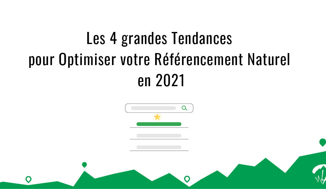 SEO en 2021 : Les 4 grandes tendances pour optimiser votre référencement naturel