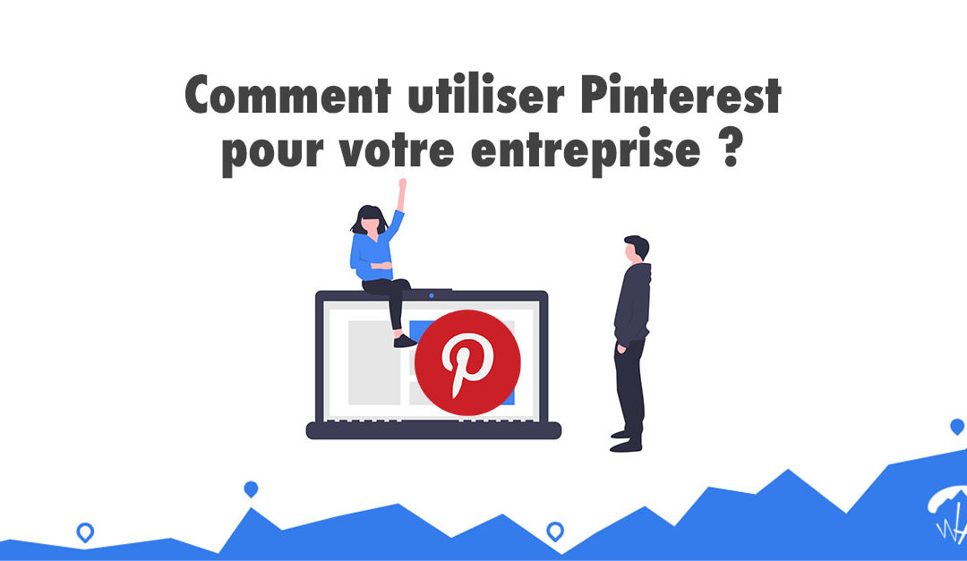 Comment utiliser Pinterest pour votre entreprise ?