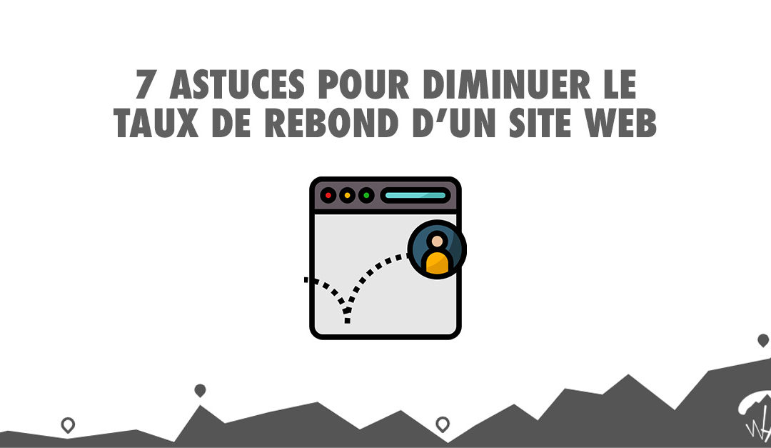 7 bonnes pratiques pour diminuer le taux de rebond de votre site web