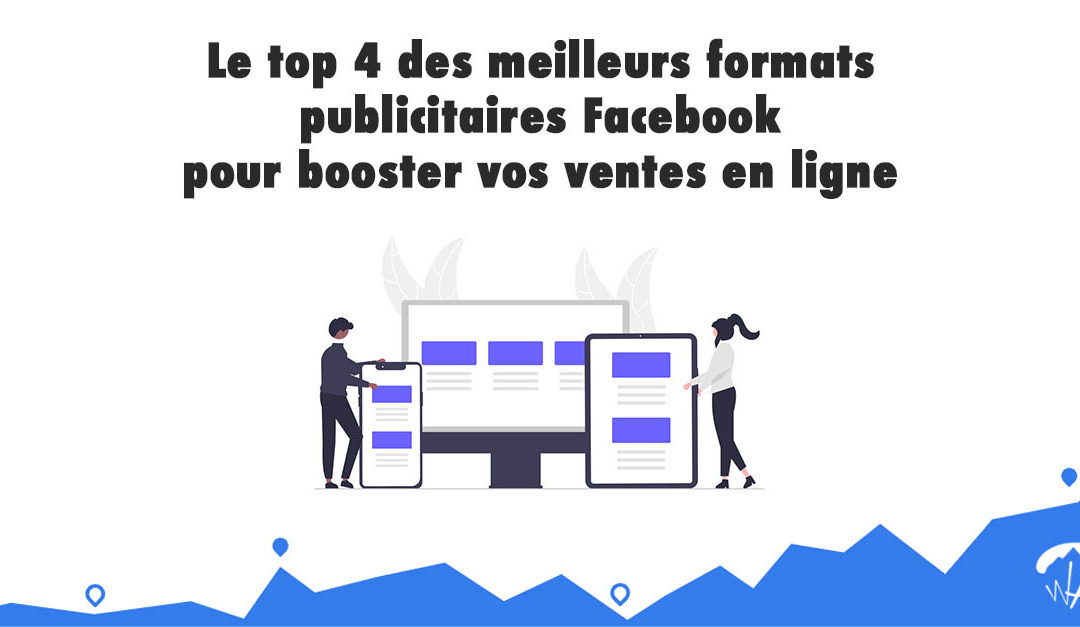 Le top 4 des meilleurs formats publicitaires Facebook pour booster vos ventes en ligne